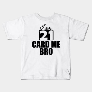 21st Birthday - I am 21 card me bro Kids T-Shirt